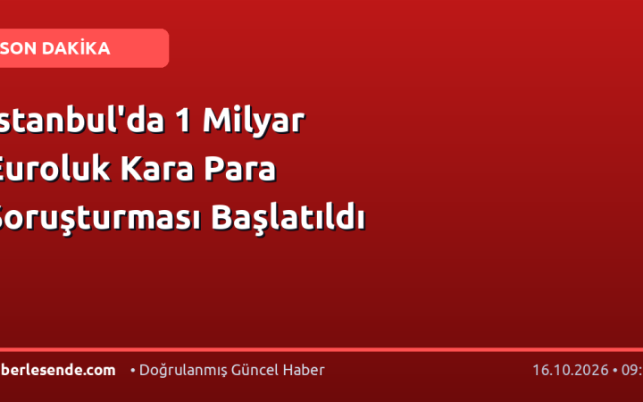 İstanbul'da 1 Milyar Euroluk Kara Para Soruşturması Başlatıldı
