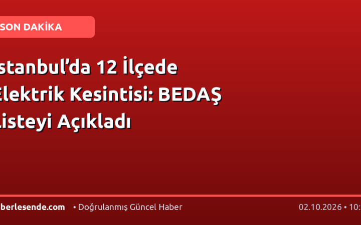 İstanbul’da 12 İlçede Elektrik Kesintisi: BEDAŞ Listeyi Açıkladı