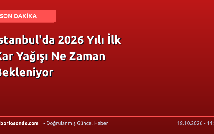 İstanbul'da 2026 Yılı İlk Kar Yağışı Ne Zaman Bekleniyor