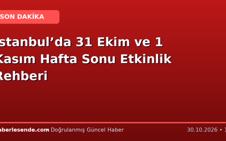 İstanbul’da 31 Ekim ve 1 Kasım Hafta Sonu Etkinlik Rehberi