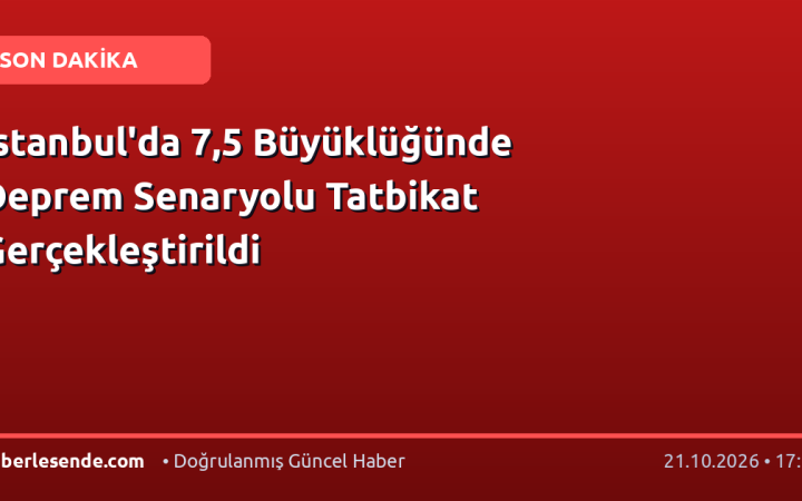 İstanbul'da 7,5 Büyüklüğünde Deprem Senaryolu Tatbikat Gerçekleştirildi