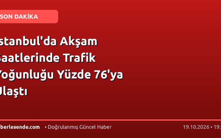 İstanbul'da Akşam Saatlerinde Trafik Yoğunluğu Yüzde 76'ya Ulaştı