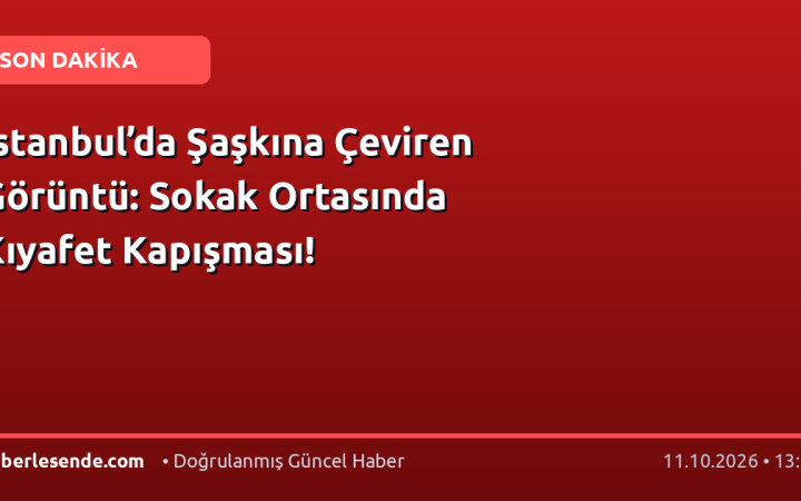 İstanbul’da Şaşkına Çeviren Görüntü: Sokak Ortasında Kıyafet Kapışması!