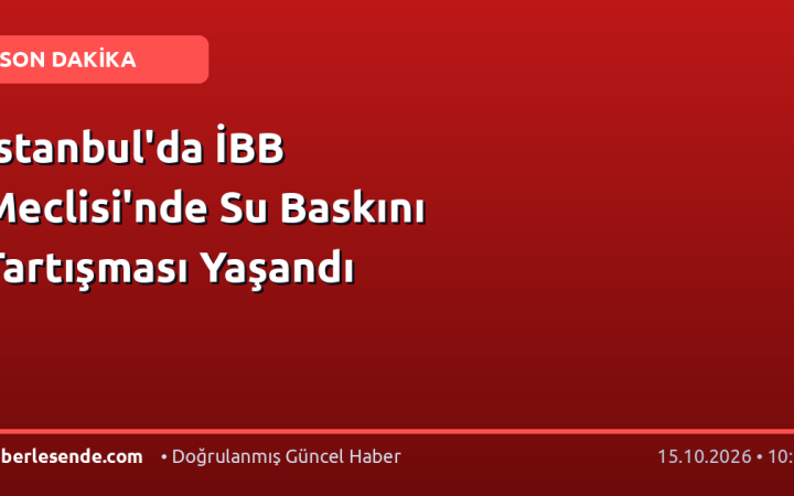 İstanbul'da İBB Meclisi'nde Su Baskını Tartışması Yaşandı