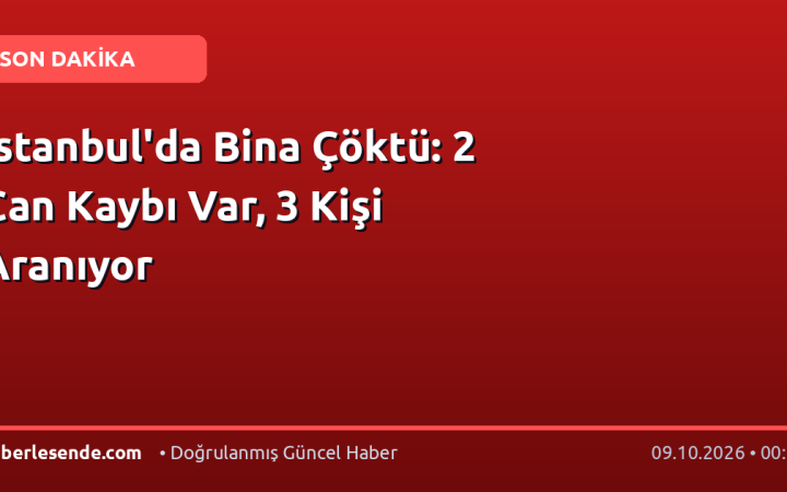 İstanbul'da Bina Çöktü: 2 Can Kaybı Var, 3 Kişi Aranıyor