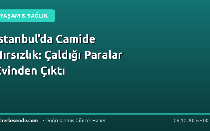 İstanbul’da Camide Hırsızlık: Çaldığı Paralar Evinden Çıktı