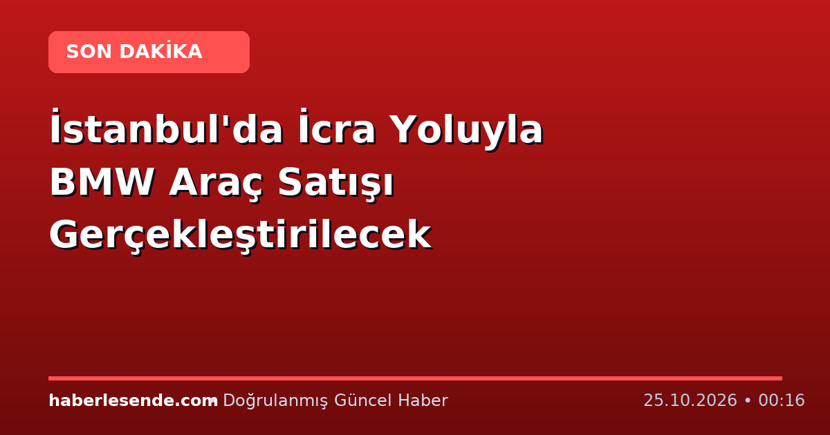 İstanbul'da İcra Yoluyla BMW Araç Satışı Gerçekleştirilecek