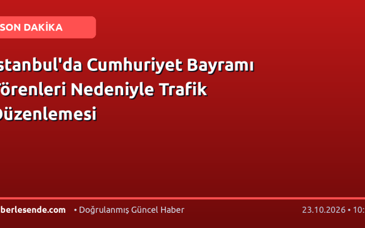 İstanbul'da Cumhuriyet Bayramı Törenleri Nedeniyle Trafik Düzenlemesi