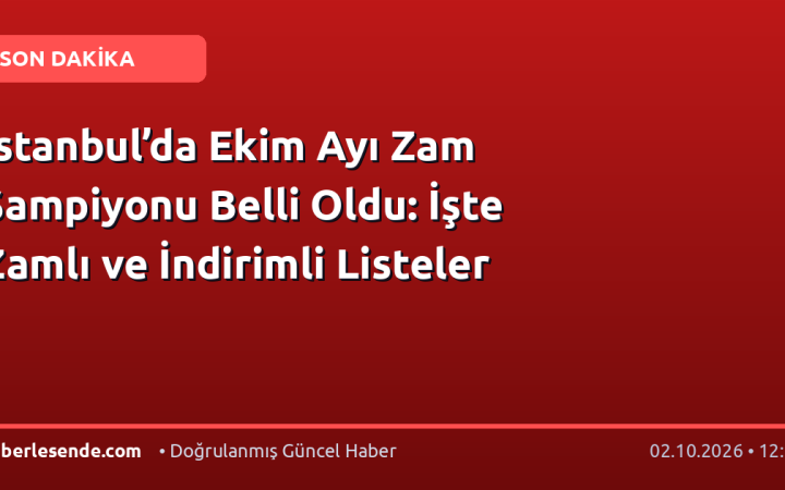 İstanbul’da Ekim Ayı Zam Şampiyonu Belli Oldu: İşte Zamlı ve İndirimli Listeler