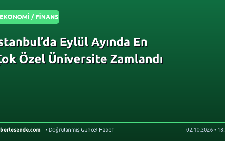 İstanbul’da Eylül Ayında En Çok Özel Üniversite Zamlandı