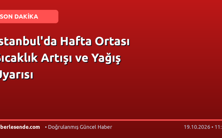 İstanbul'da Hafta Ortası Sıcaklık Artışı ve Yağış Uyarısı