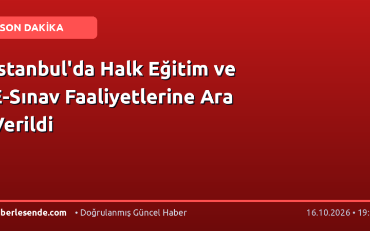 İstanbul'da Halk Eğitim ve E-Sınav Faaliyetlerine Ara Verildi
