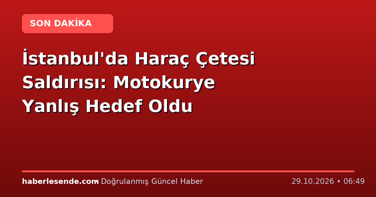 İstanbul'da Haraç Çetesi Saldırısı: Motokurye Yanlış Hedef Oldu