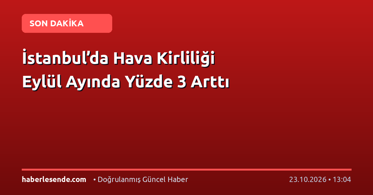 İstanbul’da Hava Kirliliği Eylül Ayında Yüzde 3 Arttı