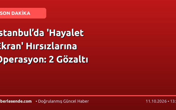 İstanbul’da 'Hayalet Ekran' Hırsızlarına Operasyon: 2 Gözaltı