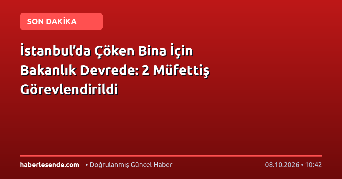 İstanbul’da Çöken Bina İçin Bakanlık Devrede: 2 Müfettiş Görevlendirildi