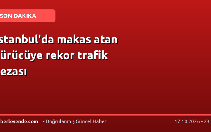 İstanbul'da makas atan sürücüye rekor trafik cezası