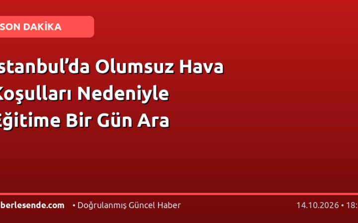 İstanbul’da Olumsuz Hava Koşulları Nedeniyle Eğitime Bir Gün Ara