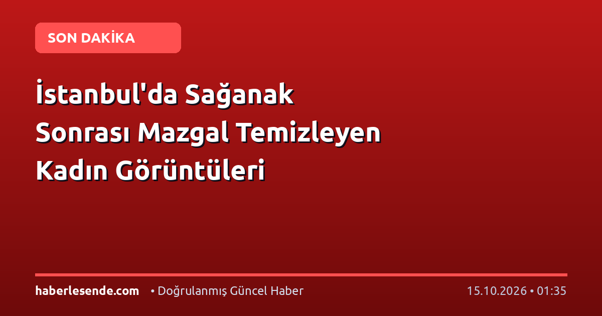 İstanbul'da Sağanak Sonrası Mazgal Temizleyen Kadın Görüntüleri