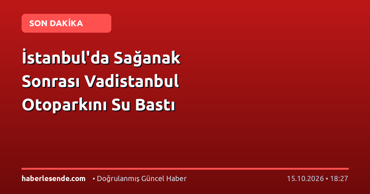İstanbul'da Sağanak Sonrası Vadistanbul Otoparkını Su Bastı