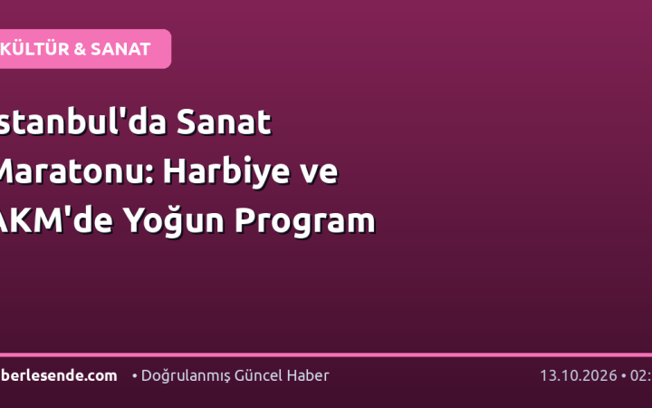 İstanbul'da Sanat Maratonu: Harbiye ve AKM'de Yoğun Program