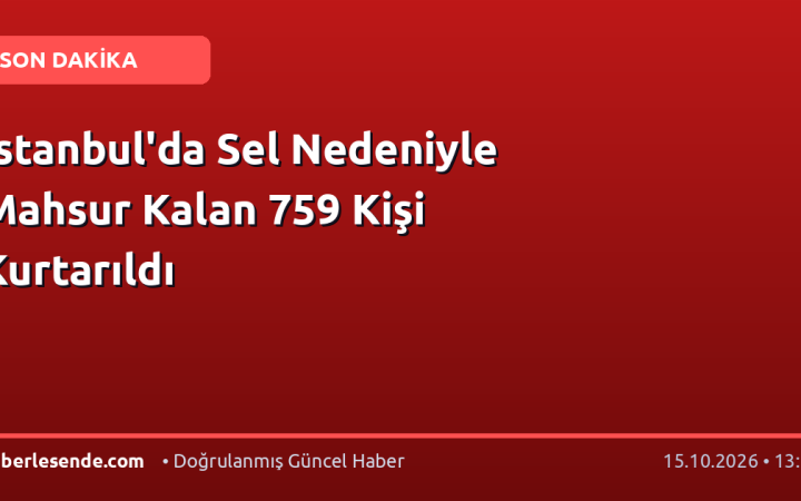İstanbul'da Sel Nedeniyle Mahsur Kalan 759 Kişi Kurtarıldı