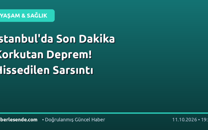 İstanbul'da Son Dakika Korkutan Deprem! Hissedilen Sarsıntı