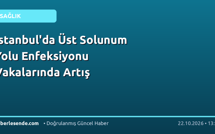 İstanbul'da Üst Solunum Yolu Enfeksiyonu Vakalarında Artış