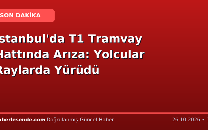 İstanbul'da T1 Tramvay Hattında Arıza: Yolcular Raylarda Yürüdü