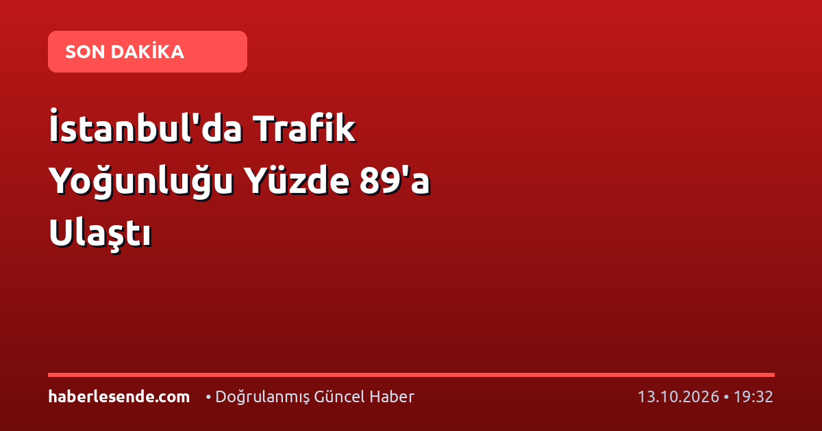 İstanbul'da Trafik Yoğunluğu Yüzde 89'a Ulaştı