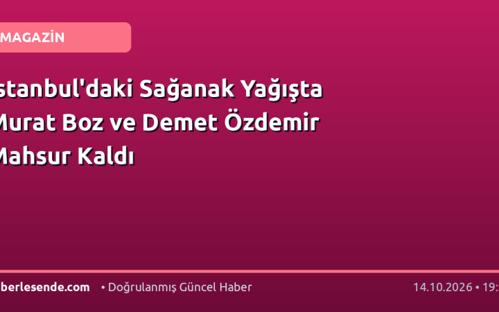 İstanbul'daki Sağanak Yağışta Murat Boz ve Demet Özdemir Mahsur Kaldı