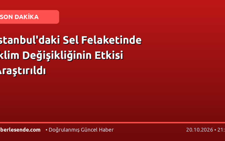 İstanbul'daki Sel Felaketinde İklim Değişikliğinin Etkisi Araştırıldı