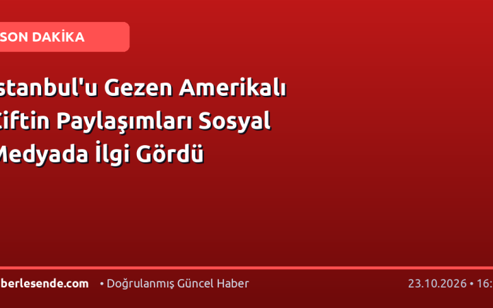İstanbul'u Gezen Amerikalı Çiftin Paylaşımları Sosyal Medyada İlgi Gördü