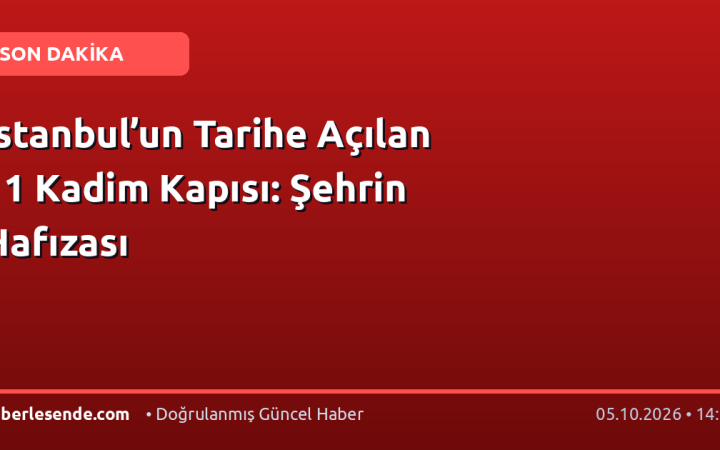 İstanbul’un Tarihe Açılan 11 Kadim Kapısı: Şehrin Hafızası