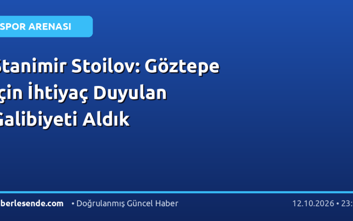 Stanimir Stoilov: Göztepe İçin İhtiyaç Duyulan Galibiyeti Aldık
