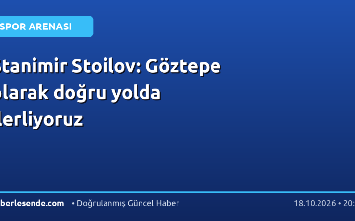 Stanimir Stoilov: Göztepe olarak doğru yolda ilerliyoruz