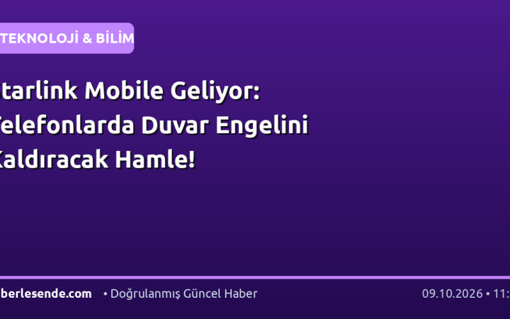 Starlink Mobile Geliyor: Telefonlarda Duvar Engelini Kaldıracak Hamle!