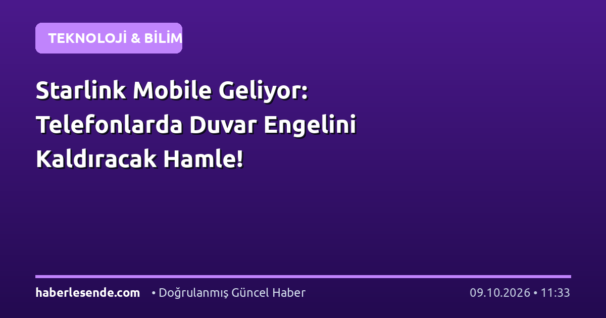 Starlink Mobile Geliyor: Telefonlarda Duvar Engelini Kaldıracak Hamle!
