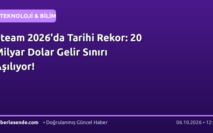 Steam 2026'da Tarihi Rekor: 20 Milyar Dolar Gelir Sınırı Aşılıyor!
