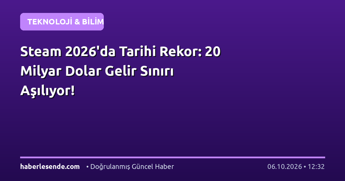 Steam 2026'da Tarihi Rekor: 20 Milyar Dolar Gelir Sınırı Aşılıyor!