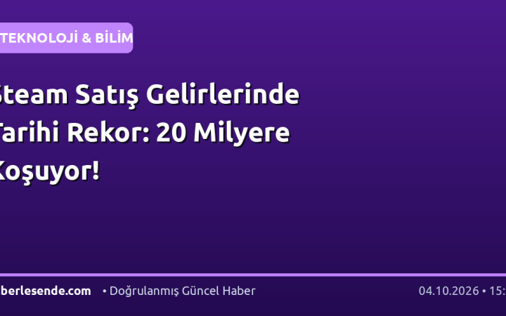 Steam Satış Gelirlerinde Tarihi Rekor: 20 Milyere Koşuyor!