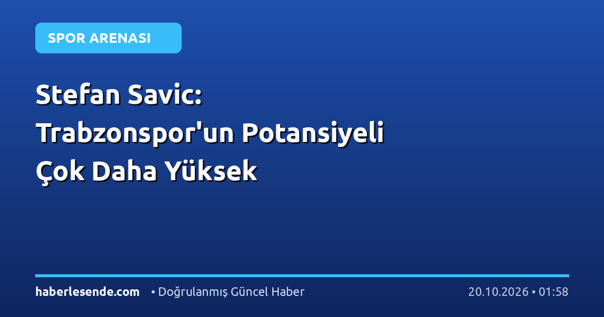 Stefan Savic: Trabzonspor'un Potansiyeli Çok Daha Yüksek