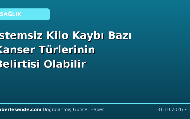 İstemsiz Kilo Kaybı Bazı Kanser Türlerinin Belirtisi Olabilir
