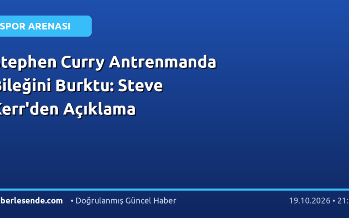 Stephen Curry Antrenmanda Bileğini Burktu: Steve Kerr'den Açıklama