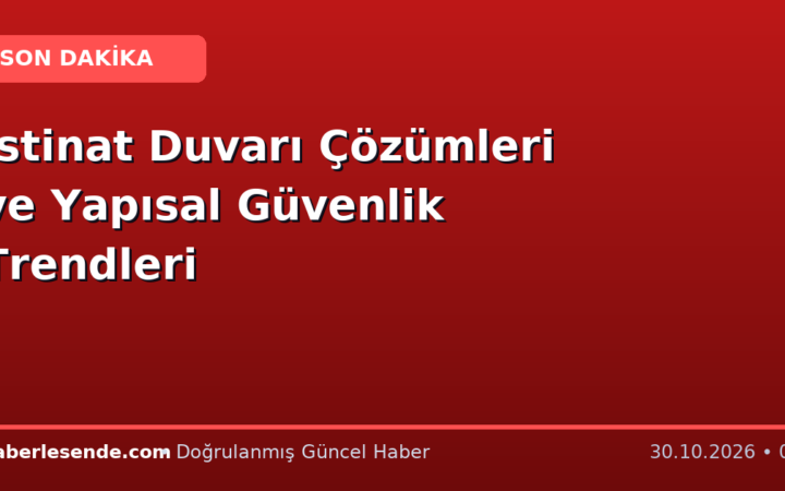 İstinat Duvarı Çözümleri ve Yapısal Güvenlik Trendleri