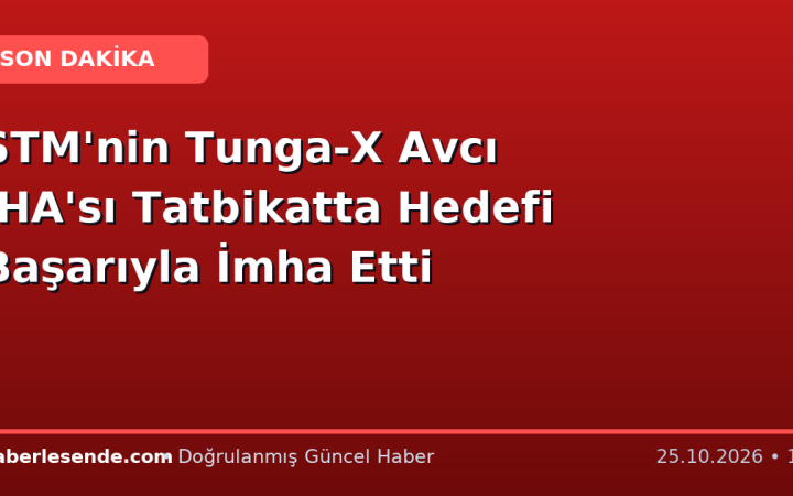 STM'nin Tunga-X Avcı İHA'sı Tatbikatta Hedefi Başarıyla İmha Etti