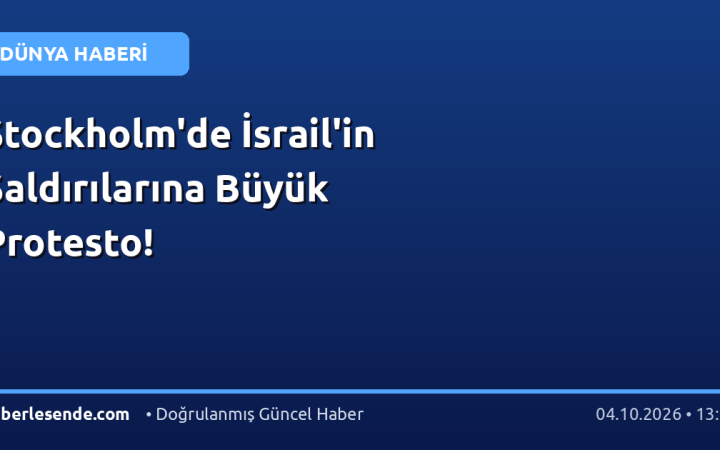 Stockholm'de İsrail'in Saldırılarına Büyük Protesto!
