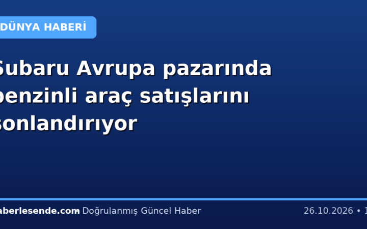 Subaru Avrupa pazarında benzinli araç satışlarını sonlandırıyor