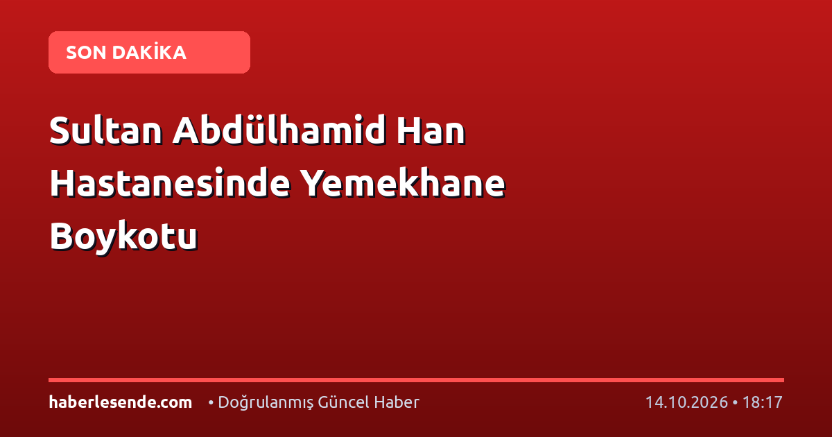 Sultan Abdülhamid Han Hastanesinde Yemekhane Boykotu