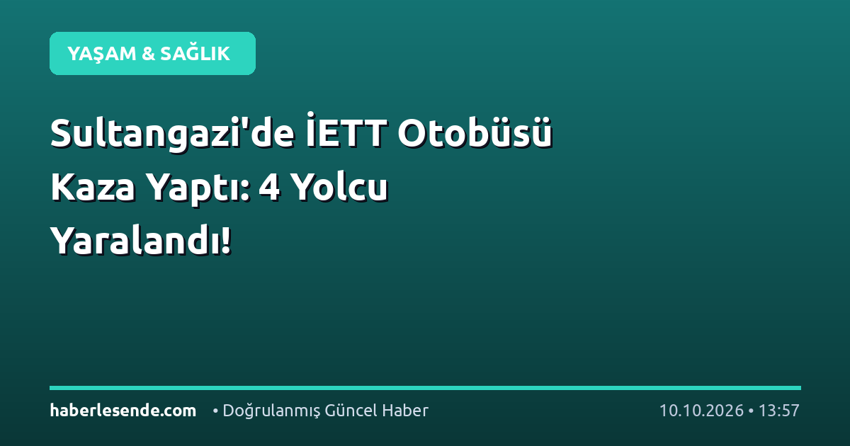 Sultangazi'de İETT Otobüsü Kaza Yaptı: 4 Yolcu Yaralandı!